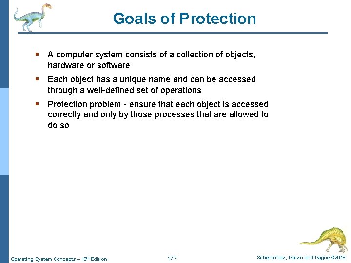 Goals of Protection § A computer system consists of a collection of objects, hardware