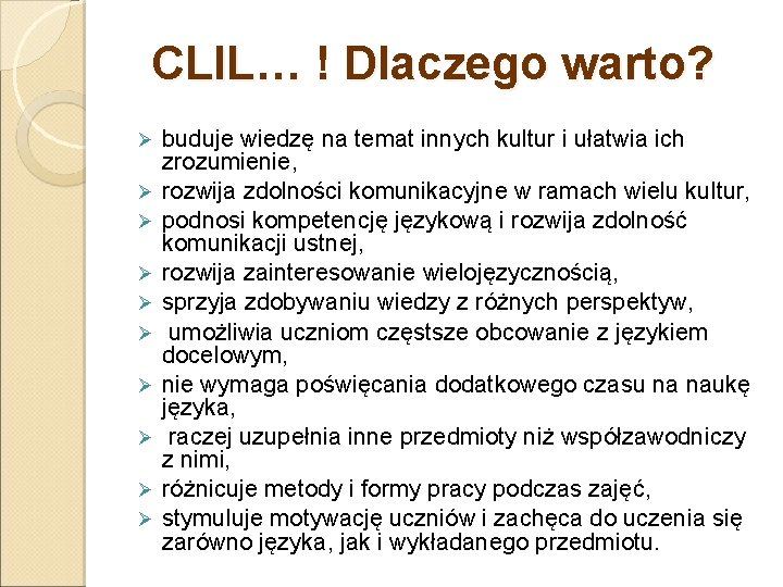 CLIL… ! Dlaczego warto? Ø Ø Ø Ø Ø buduje wiedzę na temat innych CLIL… ! Dlaczego warto? Ø Ø Ø Ø Ø buduje wiedzę na temat innych