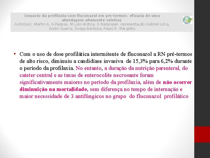 Impacto da profilaxia com fluconazol em pré-termos: eficácia de uma abordagem altamente seletiva Autor(es):