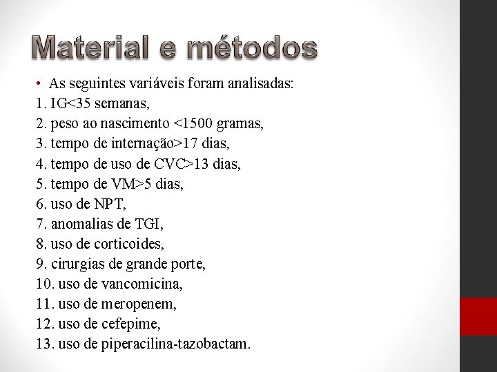  • As seguintes variáveis foram analisadas: 1. IG<35 semanas, 2. peso ao nascimento