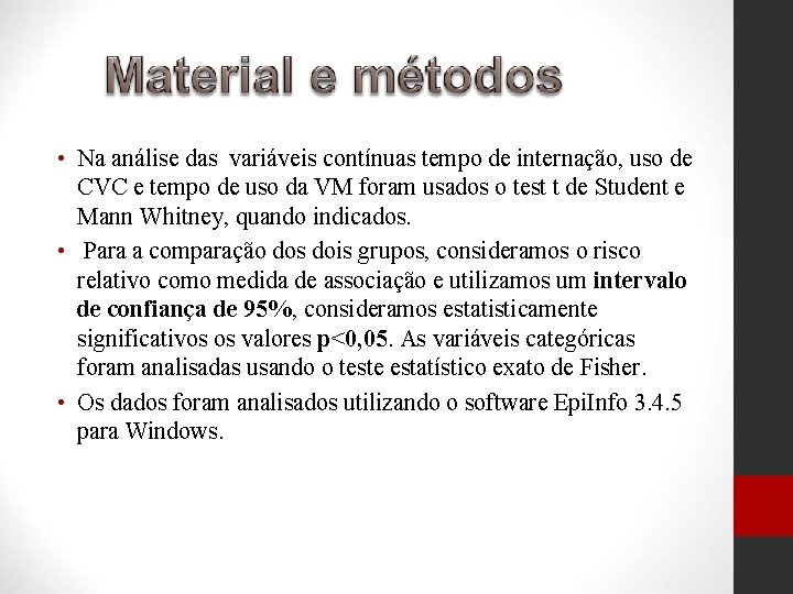  • Na análise das variáveis contínuas tempo de internação, uso de CVC e