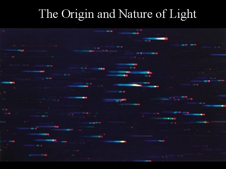 The Origin and Nature of Light 