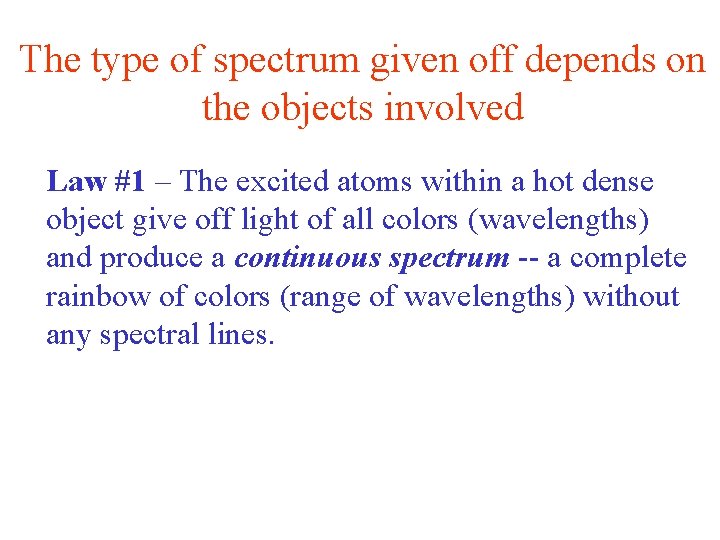 The type of spectrum given off depends on the objects involved Law #1 –