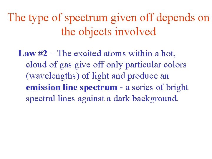 The type of spectrum given off depends on the objects involved Law #2 –