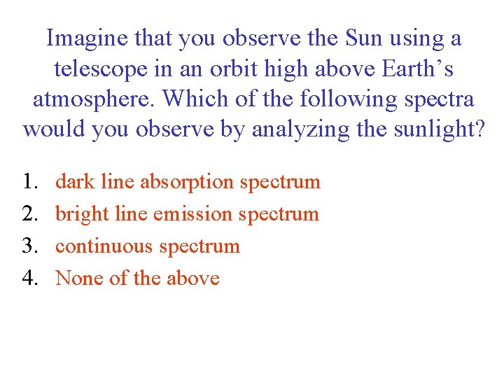 Imagine that you observe the Sun using a telescope in an orbit high above