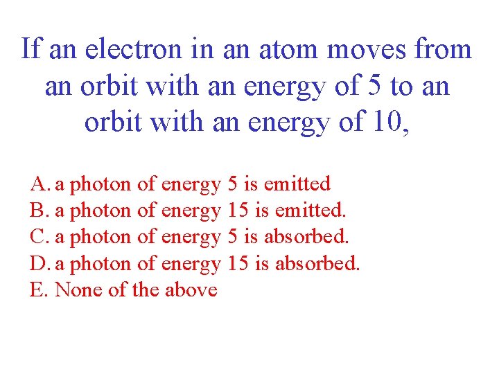 If an electron in an atom moves from an orbit with an energy of