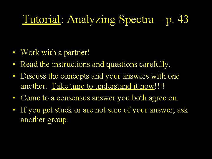 Tutorial: Analyzing Spectra – p. 43 • Work with a partner! • Read the