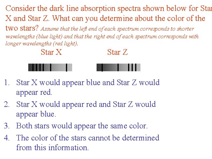 Consider the dark line absorption spectra shown below for Star X and Star Z.