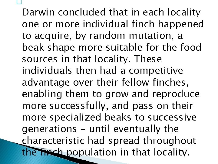 � Darwin concluded that in each locality one or more individual finch happened to