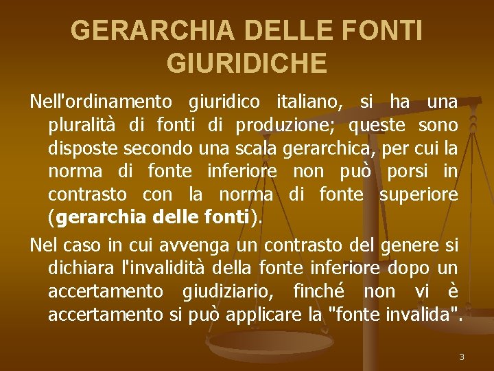 GERARCHIA DELLE FONTI GIURIDICHE Nell'ordinamento giuridico italiano, si ha una pluralità di fonti di