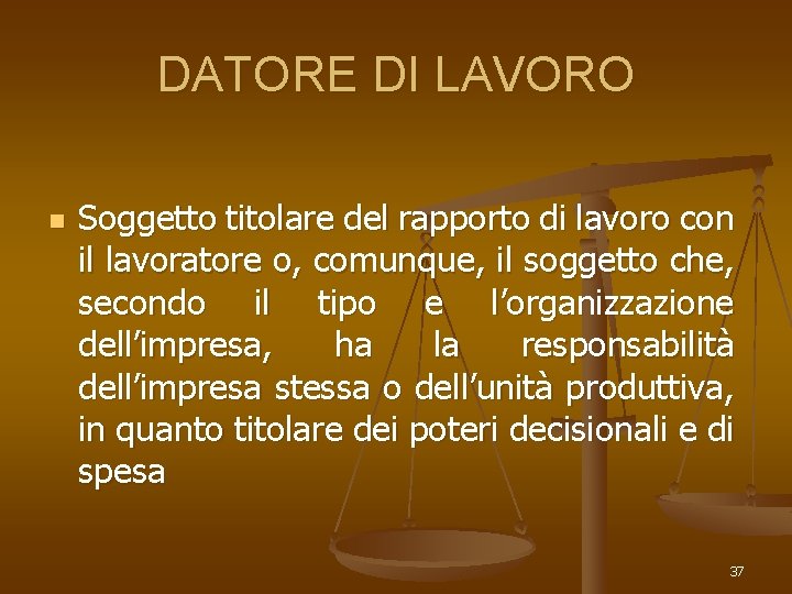 DATORE DI LAVORO n Soggetto titolare del rapporto di lavoro con il lavoratore o,