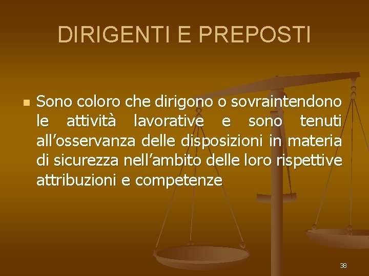 DIRIGENTI E PREPOSTI n Sono coloro che dirigono o sovraintendono le attività lavorative e