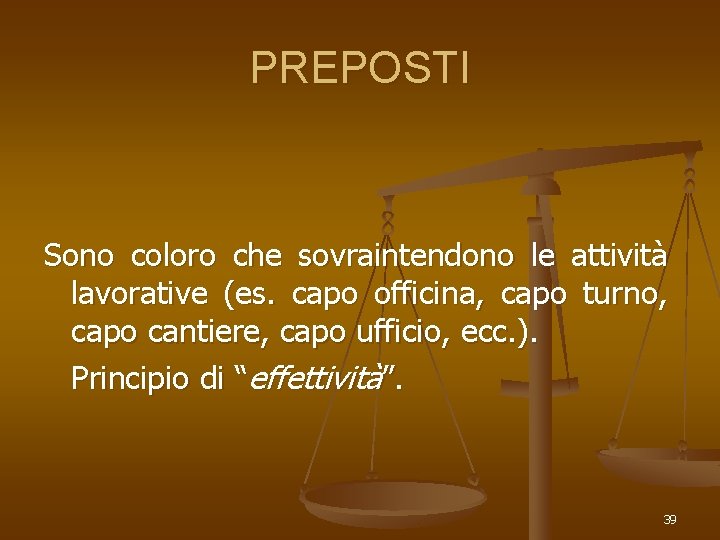 PREPOSTI Sono coloro che sovraintendono le attività lavorative (es. capo officina, capo turno, capo