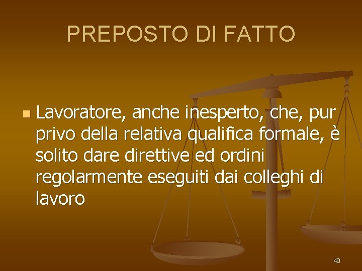 PREPOSTO DI FATTO n Lavoratore, anche inesperto, che, pur privo della relativa qualifica formale,