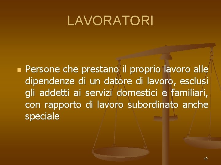 LAVORATORI n Persone che prestano il proprio lavoro alle dipendenze di un datore di