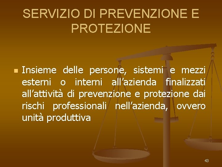 SERVIZIO DI PREVENZIONE E PROTEZIONE n Insieme delle persone, sistemi e mezzi esterni o