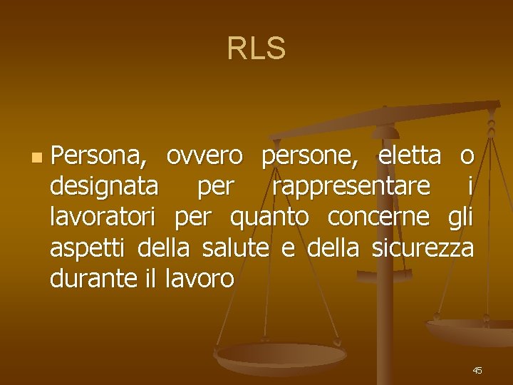 RLS n Persona, ovvero persone, eletta o designata per rappresentare i lavoratori per quanto