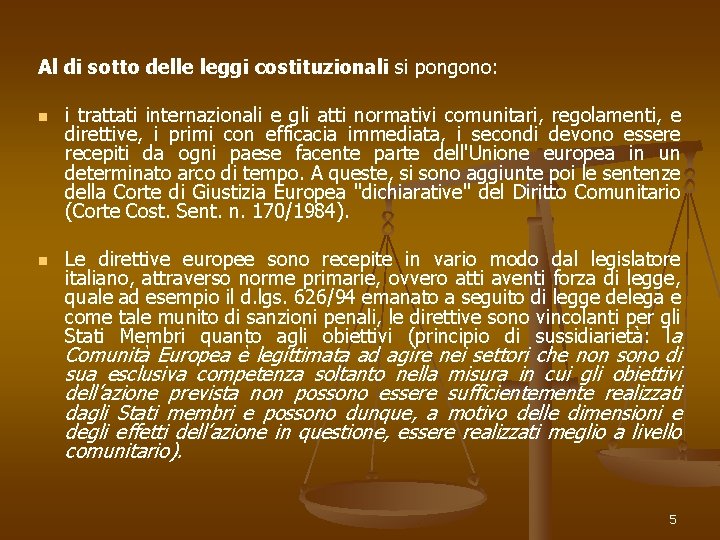 Al di sotto delle leggi costituzionali si pongono: n n i trattati internazionali e