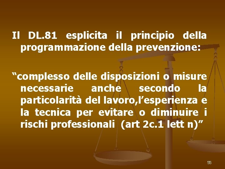 Il DL. 81 esplicita il principio della programmazione della prevenzione: “complesso delle disposizioni o