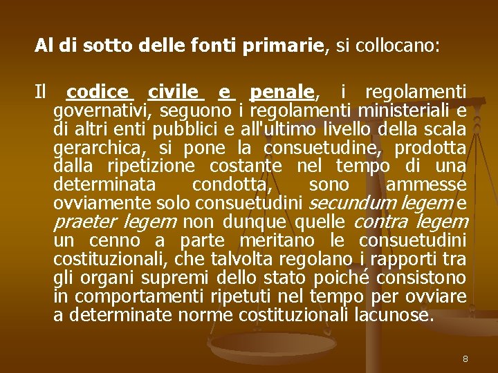 Al di sotto delle fonti primarie, si collocano: Il codice civile e penale, i