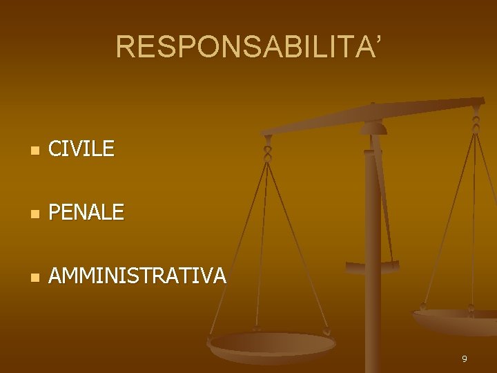 RESPONSABILITA’ n CIVILE n PENALE n AMMINISTRATIVA 9 