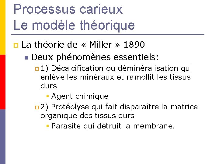 Processus carieux Le modèle théorique p La théorie de « Miller » 1890 n Processus carieux Le modèle théorique p La théorie de « Miller » 1890 n