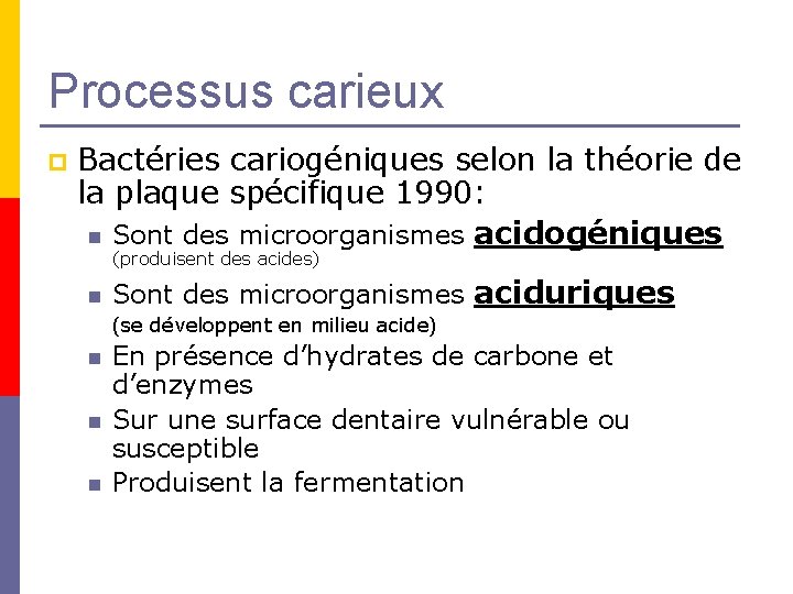 Processus carieux p Bactéries cariogéniques selon la théorie de la plaque spécifique 1990: n Processus carieux p Bactéries cariogéniques selon la théorie de la plaque spécifique 1990: n
