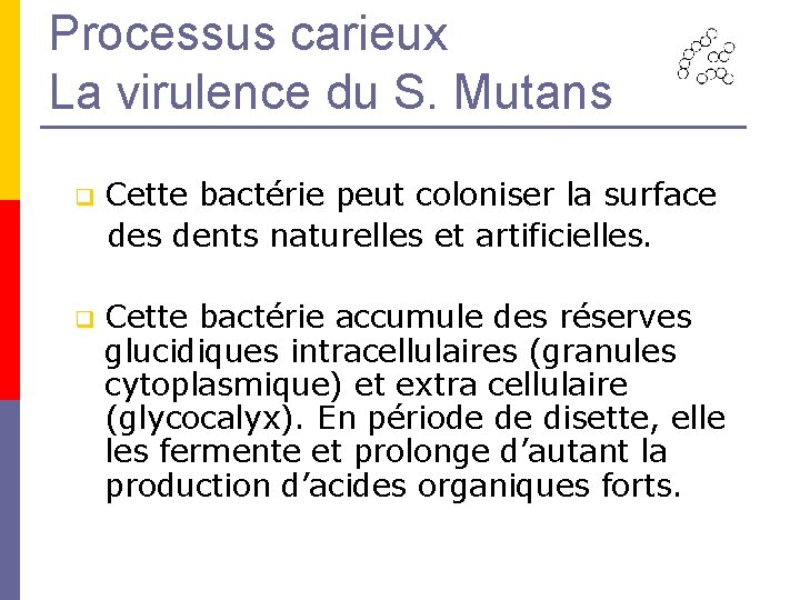 Processus carieux La virulence du S. Mutans Cette bactérie peut coloniser la surface des Processus carieux La virulence du S. Mutans Cette bactérie peut coloniser la surface des