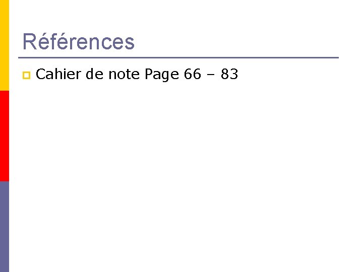 Références p Cahier de note Page 66 – 83 Références p Cahier de note Page 66 – 83