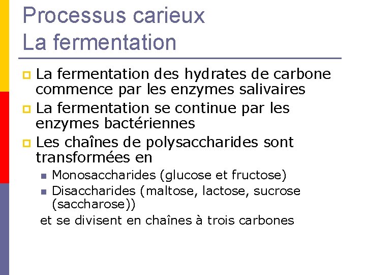 Processus carieux La fermentation des hydrates de carbone commence par les enzymes salivaires p Processus carieux La fermentation des hydrates de carbone commence par les enzymes salivaires p