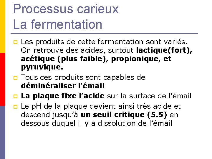 Processus carieux La fermentation p p Les produits de cette fermentation sont variés. On Processus carieux La fermentation p p Les produits de cette fermentation sont variés. On