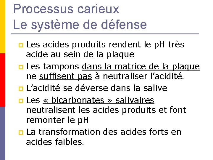 Processus carieux Le système de défense Les acides produits rendent le p. H très Processus carieux Le système de défense Les acides produits rendent le p. H très