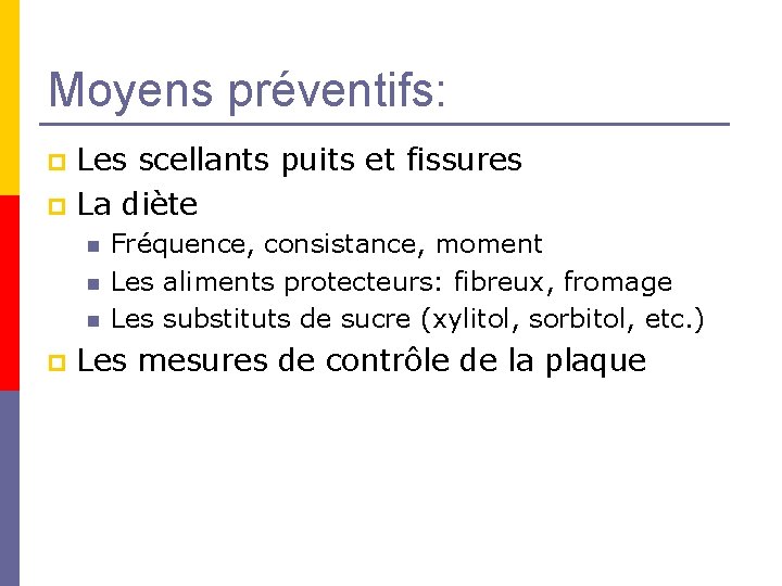 Moyens préventifs: Les scellants puits et fissures p La diète p n n n Moyens préventifs: Les scellants puits et fissures p La diète p n n n