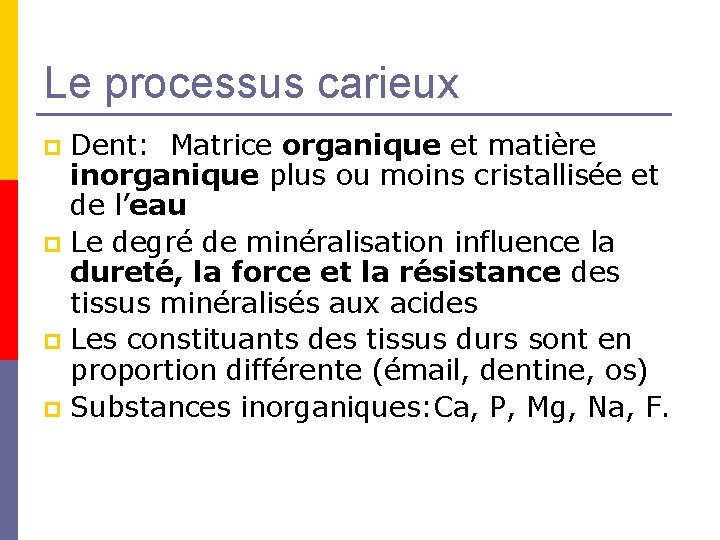 Le processus carieux Dent: Matrice organique et matière inorganique plus ou moins cristallisée et Le processus carieux Dent: Matrice organique et matière inorganique plus ou moins cristallisée et
