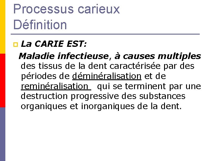Processus carieux Définition La CARIE EST: Maladie infectieuse, à causes multiples des tissus de Processus carieux Définition La CARIE EST: Maladie infectieuse, à causes multiples des tissus de