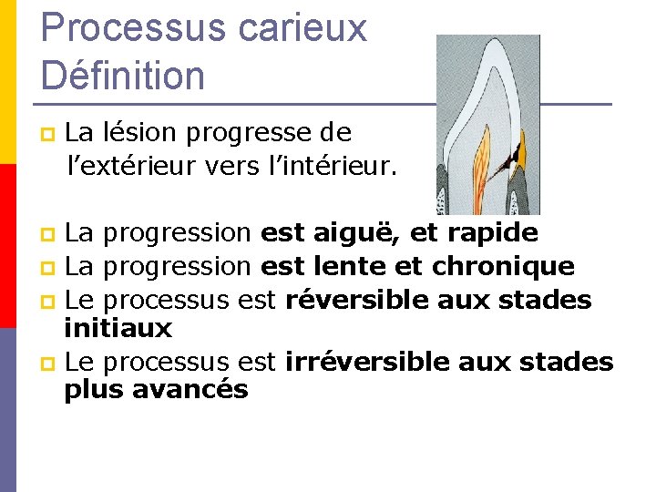 Processus carieux Définition La lésion progresse de l’extérieur vers l’intérieur. p La progression est Processus carieux Définition La lésion progresse de l’extérieur vers l’intérieur. p La progression est