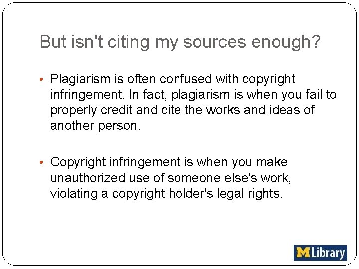 But isn't citing my sources enough? • Plagiarism is often confused with copyright infringement.