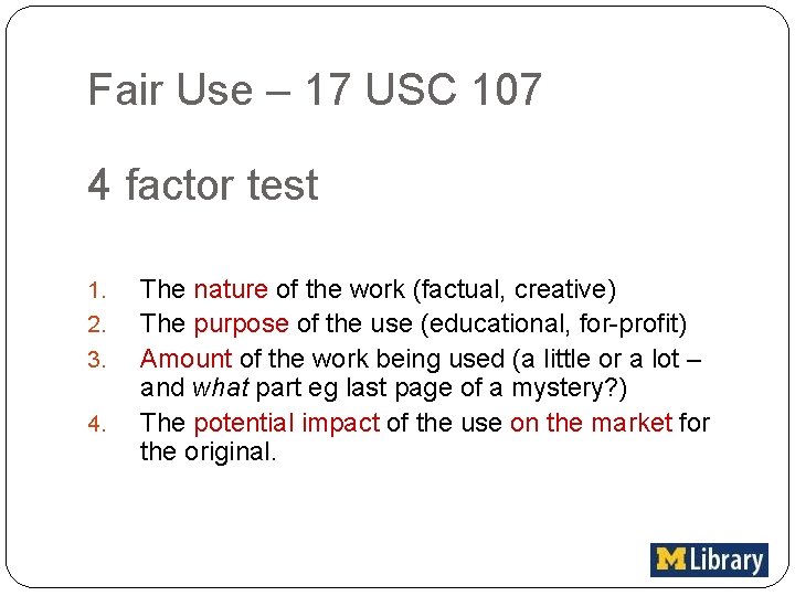 Fair Use – 17 USC 107 4 factor test 1. 2. 3. 4. The