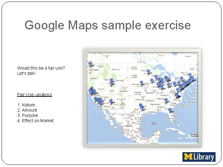 Google Maps sample exercise Would this be a fair use? Let's talk! Fair Use
