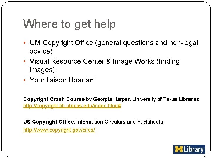 Where to get help • UM Copyright Office (general questions and non-legal advice) •