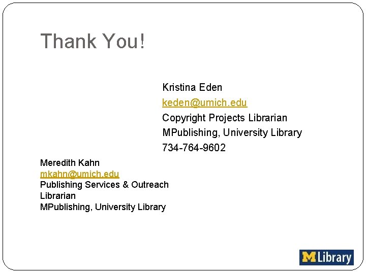 Thank You! Kristina Eden keden@umich. edu Copyright Projects Librarian MPublishing, University Library 734 -764