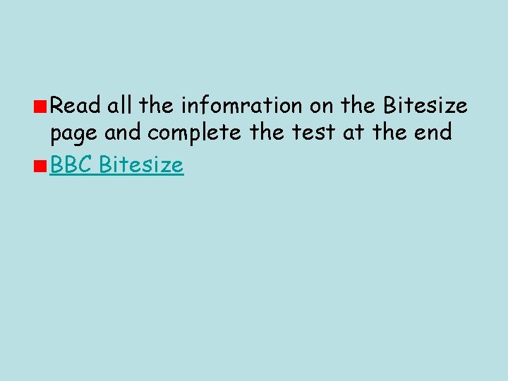 Read all the infomration on the Bitesize page and complete the test at the