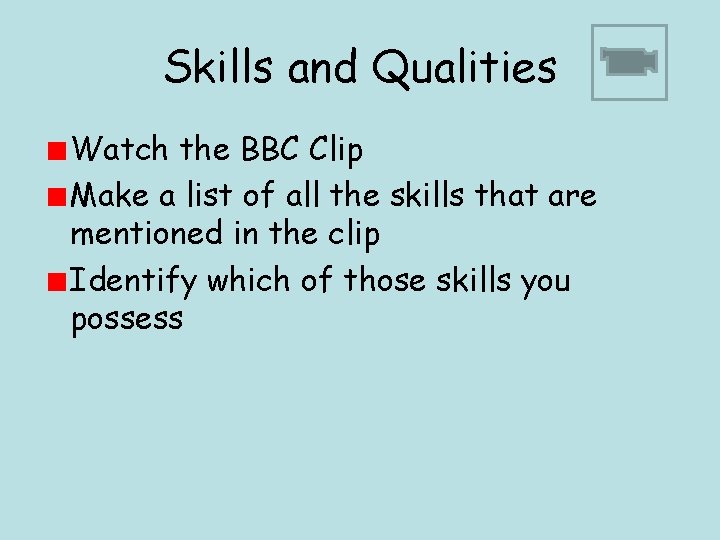 Skills and Qualities Watch the BBC Clip Make a list of all the skills