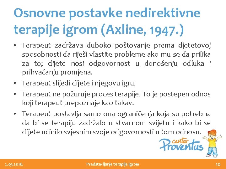 Osnovne postavke nedirektivne terapije igrom (Axline, 1947. ) • Terapeut zadržava duboko poštovanje prema