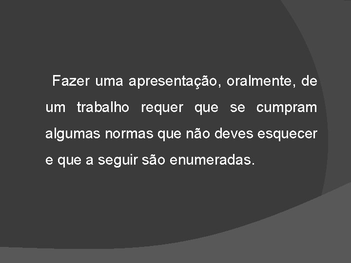 Fazer uma apresentação, oralmente, de um trabalho requer que se cumpram algumas normas que