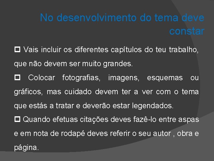 No desenvolvimento do tema deve constar Vais incluir os diferentes capítulos do teu trabalho,