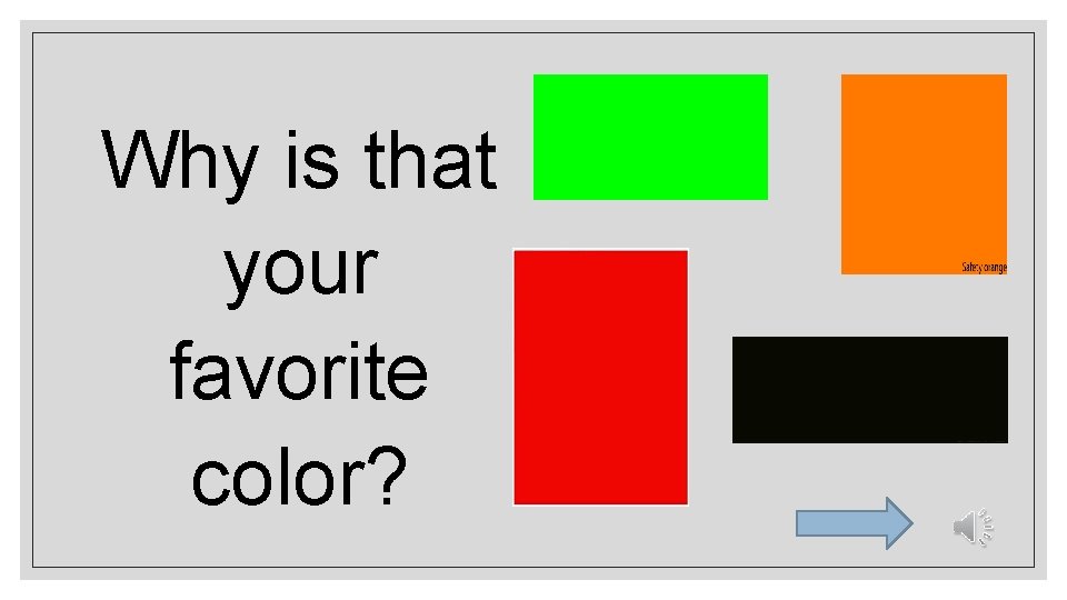 Why is that your favorite color? 