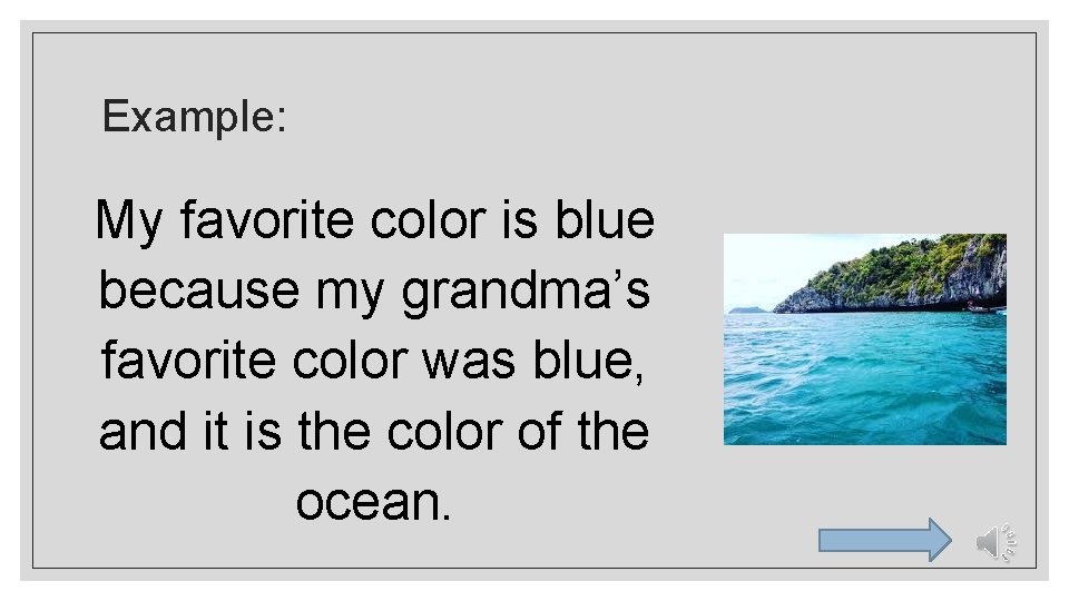 Example: My favorite color is blue because my grandma’s favorite color was blue, and