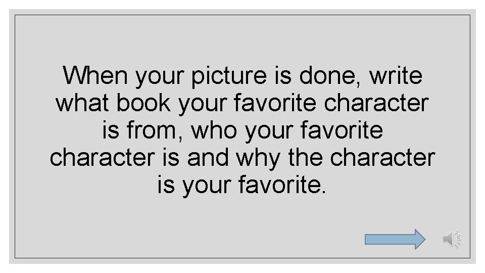 When your picture is done, write what book your favorite character is from, who