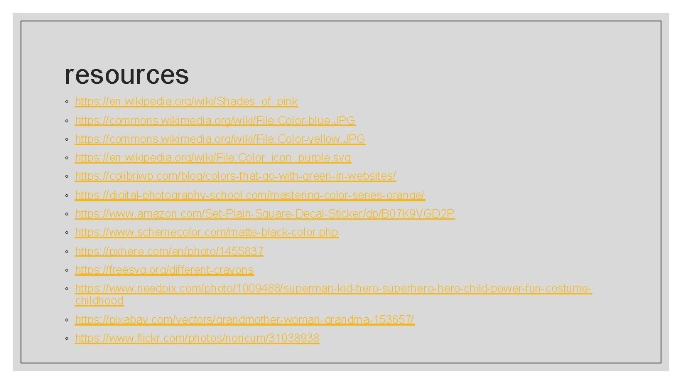 resources ◦ https: //en. wikipedia. org/wiki/Shades_of_pink ◦ https: //commons. wikimedia. org/wiki/File: Color-blue. JPG ◦